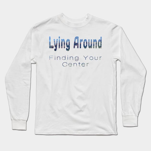 Finding your center. Casual is the new wear Long Sleeve T-Shirt by Shopoto